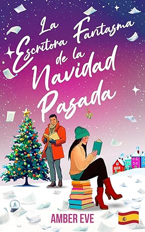 La Escritora Fantasma de la Navidad Pasada: El romance perfecto de segunda oportunidad, navideño y acogedor (Spanish Edition) eBook