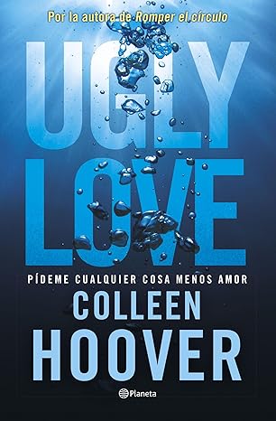 Ugly Love. Pídeme cualquier cosa menos amor: Por la autora de Romper el círculo (Spanish Edition) eBook